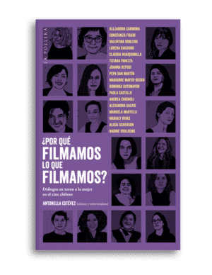 por que filmamos lo que filmamos dialogos en torno a la mujer en el cine chileno